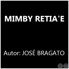 MIMBY RETIA'E - Autor: JOSÉ BRAGATO